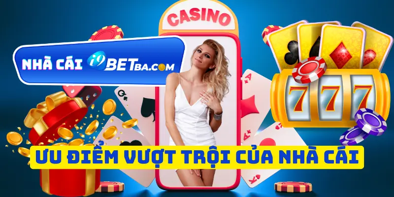 Ưu điểm vượt trội của sân chơi I9Bet