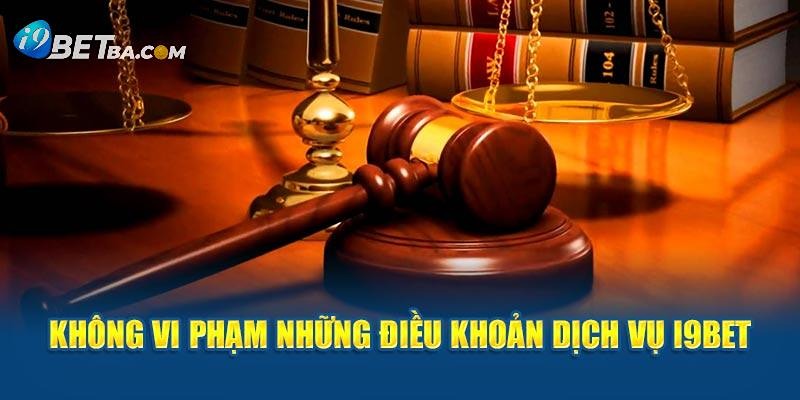 Điều khoản sử dụng I9bet yêu cầu người chơi không vi phạm chính sách